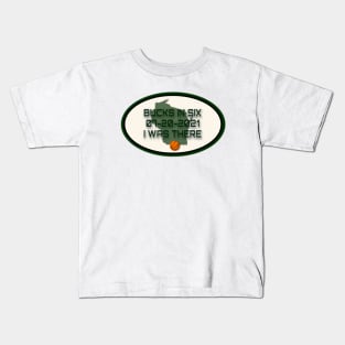 Bucks In Six l was There Kids T-Shirt